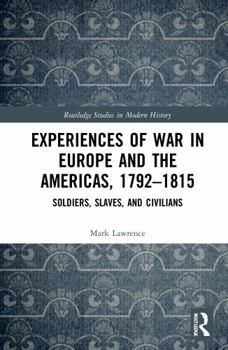 Paperback Experiences of War in Europe and the Americas, 1792-1815: Soldiers, Slaves, and Civilians Book