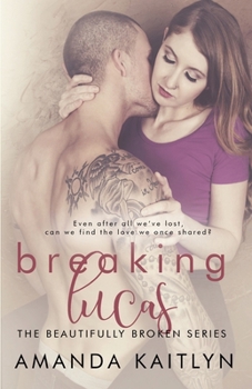 Breaking Lucas (The Beautifully Broken Series, #2)