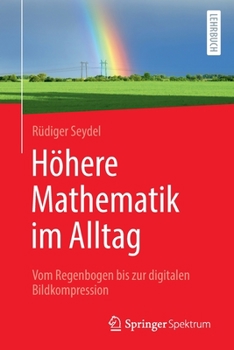 Paperback Höhere Mathematik Im Alltag: Vom Regenbogen Bis Zur Digitalen Bildkompression [German] Book