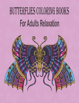 Butterflies Coloring Books For Adults Relaxation: Beautiful Butterflies and Flowers Patterns for Relaxation, Fun, and Stress Relief