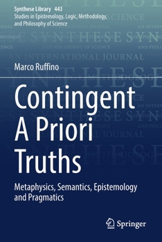Paperback Contingent a Priori Truths: Metaphysics, Semantics, Epistemology and Pragmatics Book