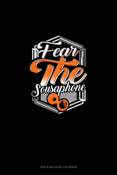 Paperback Fear The Sousaphone: Gas & Mileage Log Book