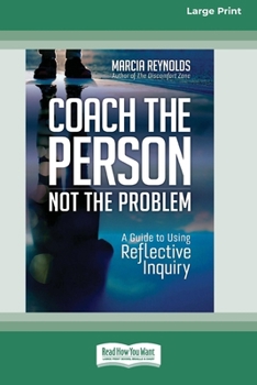 Paperback Coach the Person, Not the Problem: A Guide to Using Reflective Inquiry [Large Print 16pt] Book