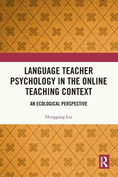 Language Teacher Psychology in the Online Teaching Context: An Ecological Perspective