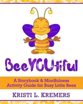 Paperback BeeYOUtiful: Meditation and Mindfulness Activities for Little Busy Bees Book