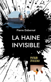 Paperback La haine invisible: Putain d'oiseau [French] Book