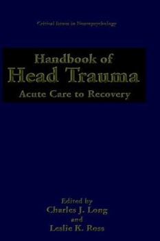 Handbook of Head Trauma: Acute Care to Recovery (Critical Issues in Neuropsychology)
