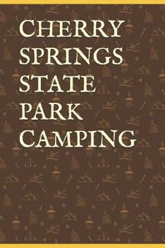 CHERRY SPRINGS STATE PARK CAMPING: Blank Lined Journal for Pennsylvania Camping, Hiking, Fishing, Hunting, Kayaking, and All Other Outdoor Activities