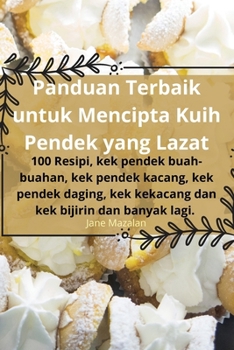Panduan Terbaik untuk Mencipta Kuih Pendek yang Lazat (Malay Edition)