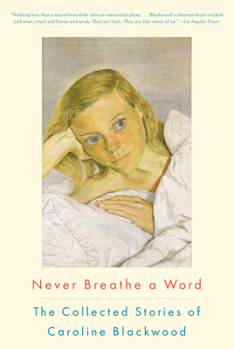 Paperback Never Breathe a Word: The Collected Stories of Caroline Blackwood Book