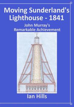 Paperback Moving Sunderland's Lighthouse: John Murray's Remarkable Achievement Book