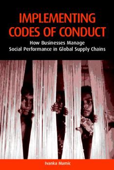 Implementing Codes Of Conduct: How Businesses Manage Social Performance In Global Supply Chains