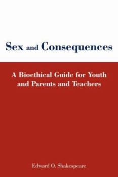 Paperback Sex and Consequences: A Bioethical Guide for Youth and Parents and Teachers Book