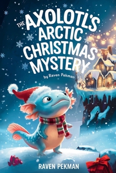 The Axolotl’s Arctic Christmas Mystery