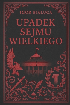 Upadek Sejmu Wielkiego (Polish Edition)