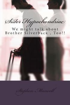 Paperback Sister Hypochondriac: We might talk about Brother Silverback, Too!! Book