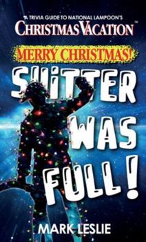 Paperback Merry Christmas! Shitter Was Full!: A Trivia Guide to National Lampoon's Christmas Vacation Book