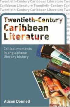 Paperback Twentieth-Century Caribbean Literature: Critical Moments in Anglophone Literary History Book