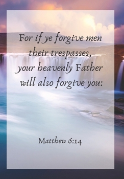 Paperback For if ye forgive men their trespasses, your heavenly Father will also forgive you: : Front Cover Scripture Journal to Note Down All Your Thoughts and Book