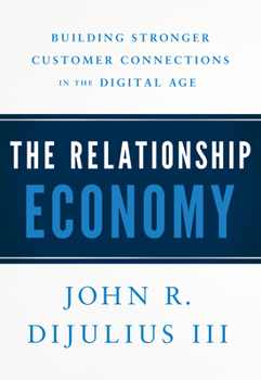Hardcover The Relationship Economy: Building Stronger Customer Connections in the Digital Age Book
