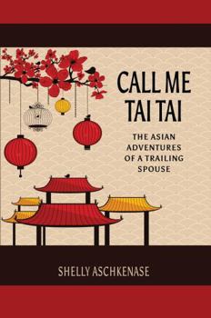 Paperback Call Me Tai Tai: The Asian Adventures of a Trailing Spouse Book