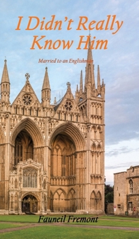Hardcover I Didn't Really Know Him: Married to an Englishman Book