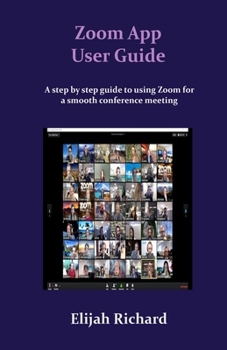 Paperback Zoom App User Guide: A step by step guide to using zoom for a smooth conference meeting Book