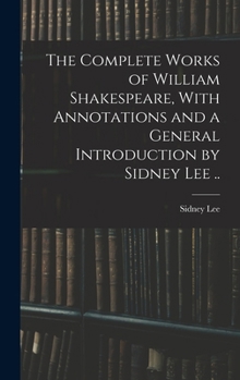 Hardcover The Complete Works of William Shakespeare, With Annotations and a General Introduction by Sidney Lee .. Book