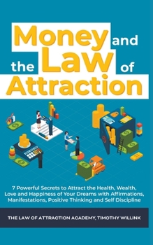 Paperback Money and The Law of Attraction: 7 Powerful Secrets to Attract the Health, Wealth, Love and Happiness of Your Dreams with Affirmations, Manifestations Book