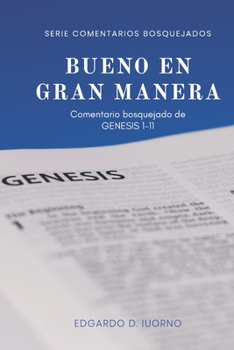 Paperback Bueno en gran manera: Comentario bosquejado de G?nesis 1-11 [Spanish] Book
