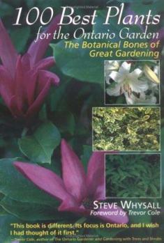 Paperback 100 Best Plants for the Ontario Garden: The Botanical Bones of Great Gardening Book