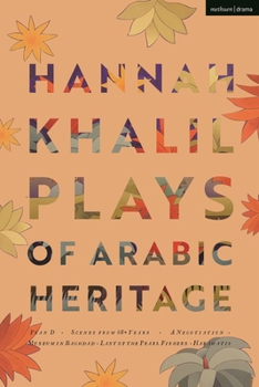 Paperback Hannah Khalil: Plays of Arabic Heritage: Plan D; Scenes from 73* Years; A Negotiation; A Museum in Baghdad; Last of the Pearl Fishers; Hakawatis Book