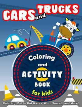 Cars and Trucks Coloring and Activity Book for Kids: Coloring, Dot to Dot, Mazes, Word Search and More!