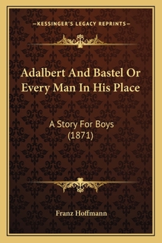 Adalbert And Bastel Or Every Man In His Place: A Story For Boys