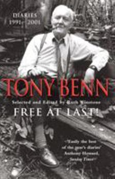 Free at Last! Diaries, 1991-2001 - Book #7 of the Tony Benn Diaries