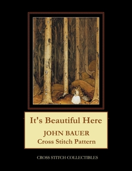 Paperback It's Beautiful Here: John Bauer Cross Stitch Pattern [Large Print] Book