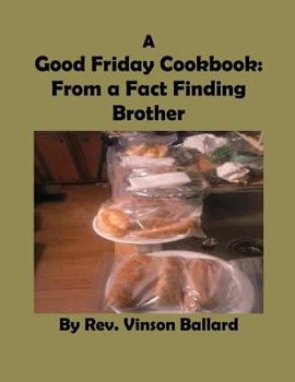 Paperback A Good Friday Cookbook: From a Fact Finding Brother Book