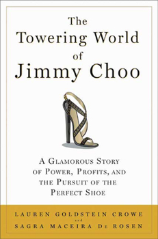 Hardcover The Towering World of Jimmy Choo: A Glamorous Story of Power, Profits, and the Pursuit of the Perfect Shoe Book