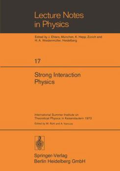 Paperback Strong Interaction Physics: International Summer Institute on Theoretical Physics in Kaiserslautern 1972 Book