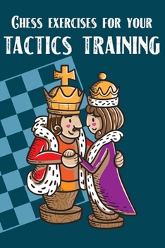 Paperback Chess exercises for your tactics training: 6x9 book for your chess training with answers, suitable for beginners and for advanced chess players, 118 c Book
