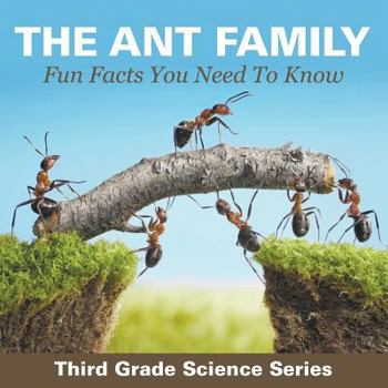 Paperback The Ant Family - Fun Facts You Need To Know: Third Grade Science Series Book