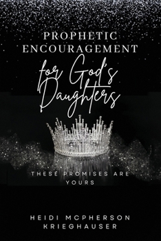 Paperback Prophetic Encouragement for God's Daughters: These Promises Are Yours Book