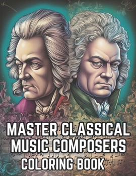 Paperback Master Classical Music Composers Coloring Book: Musical Coloring Book For Kids and Adults Book