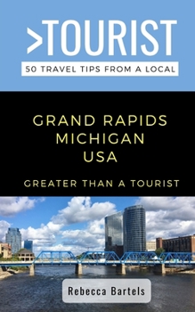 Paperback Greater Than a Tourist- Grand Rapids Michigan USA: 50 Travel Tips from a Local Book