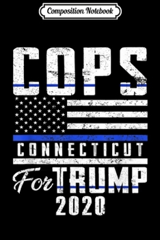Composition Notebook: Connecticut Cops For Trump 2020 Blue Line Supporters  Journal/Notebook Blank Lined Ruled 6x9 100 Pages
