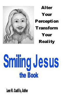 Paperback Smiling Jesus, The Book: Alter Your Perception Transform Your Reality Book