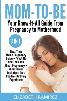 Paperback Mom-To-Be. Your Know-It-All Guide from Pregnancy to Motherhood.: 3 in 1: First Time Mama Pregnancy Guide + What No One Tells You About Pregnancy + Min Book