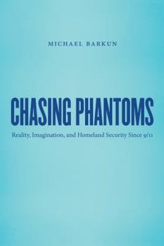 Paperback Chasing Phantoms: Reality, Imagination, and Homeland Security Since 9/11 Book