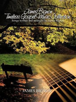 Paperback James Bignon Timeless Gospel Music Collection: Songs written and arranged by James Bignon Book