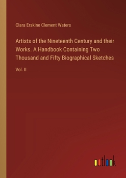 Paperback Artists of the Nineteenth Century and their Works. A Handbook Containing Two Thousand and Fifty Biographical Sketches: Vol. II Book